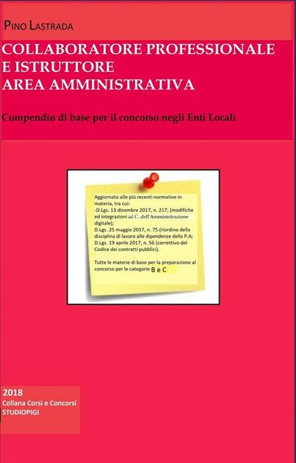 Collaboratore professionale e istruttore area amministrativa. Compendio di base per il concorso negli Enti Locali - Pino Lastrada - ebook