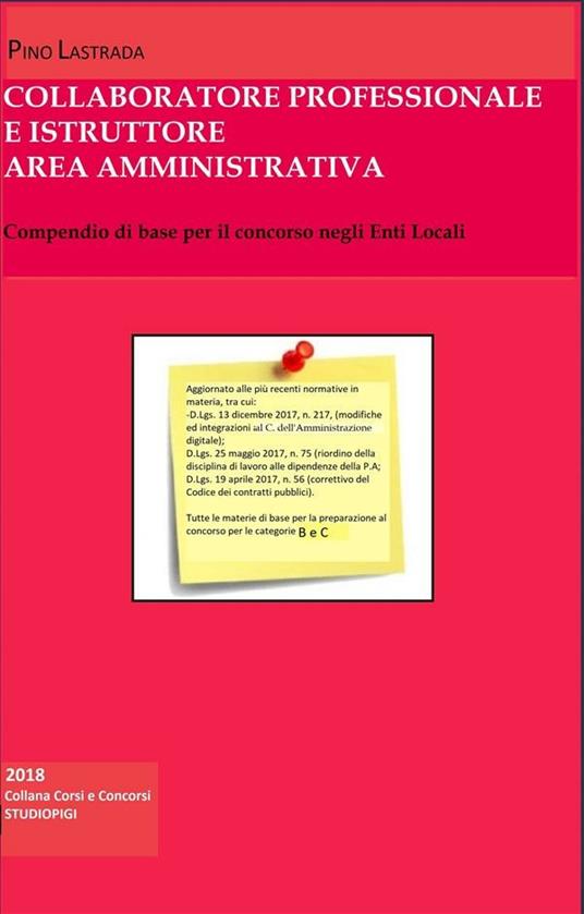 Collaboratore professionale e istruttore area amministrativa. Compendio di base per il concorso negli Enti Locali - Pino Lastrada - ebook