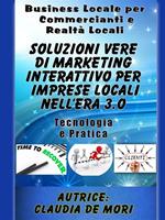 Soluzioni vere di marketing interattivo per imprese locali nell'era 3.0. Business locale per commercianti e realtà locali