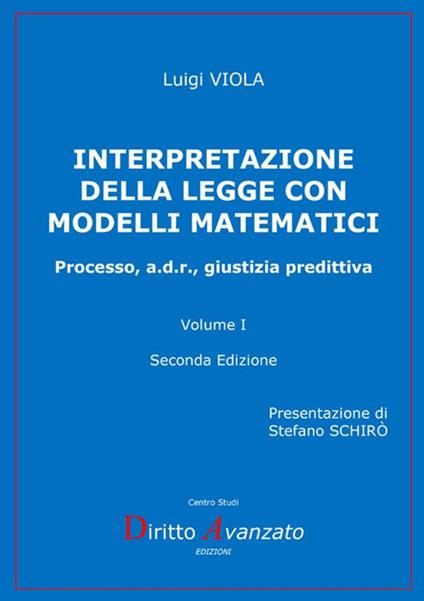 Interpretazione della legge con modelli matematici. Processo, a.d.r., giustizia predittiva. Vol. 1 - Luigi Viola - copertina