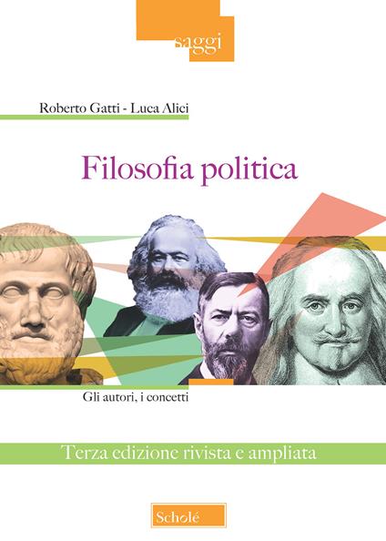 Filosofia politica. Gli autori, i concetti. Ediz. ampliata - Roberto Gatti,Luca Alici - copertina