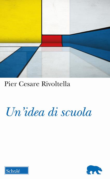 Un'idea di scuola - Pier Cesare Rivoltella - copertina