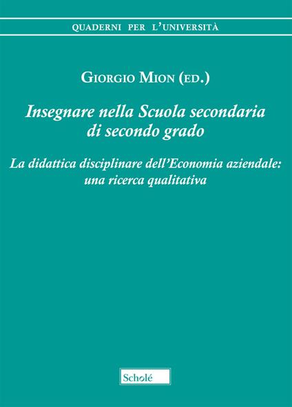 Insegnare nella scuola secondaria di secondo grado. La didattica disciplinare dell'economia aziendale: una ricerca qualitativa - copertina