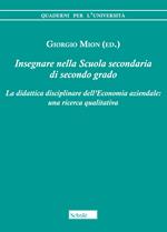 Insegnare nella scuola secondaria di secondo grado. La didattica disciplinare dell'economia aziendale: una ricerca qualitativa