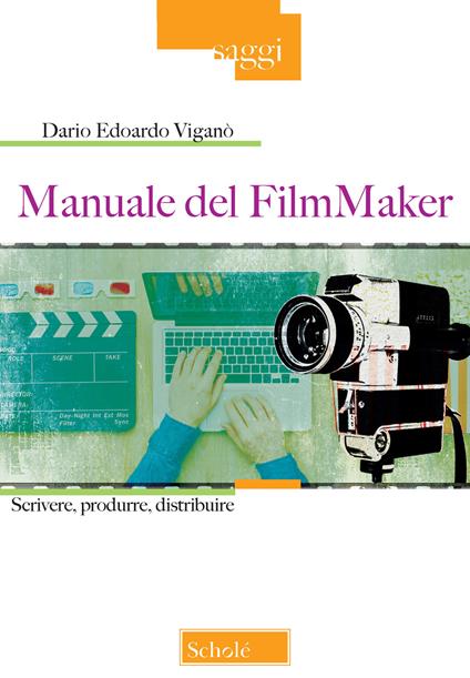 Manuale del FilmMaker. Scrivere, produrre, distribuire - Dario Edoardo Viganò - copertina