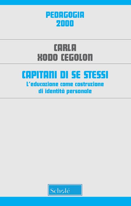 Capitani di se stessi. L'educazione come costruzione di identità personale - Carla Xodo Cegolon - copertina