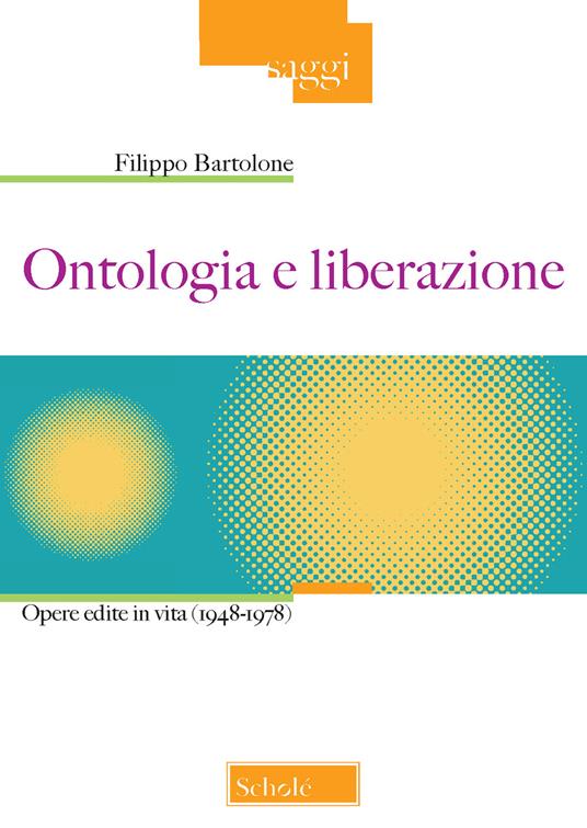 Ontologia e liberazione. Opere edite in vita (1948-1978) - Filippo Bartolone - copertina