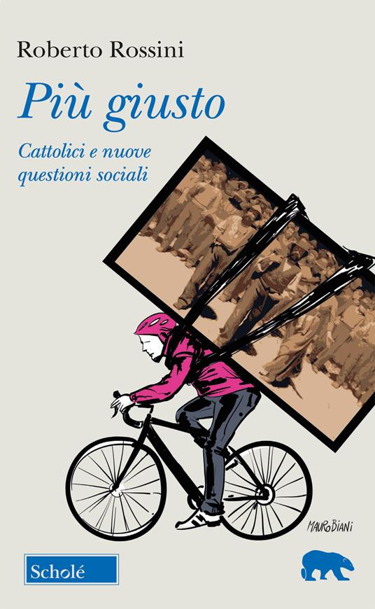 Più giusto. Cattolici e nuove questioni sociali - Roberto Rossini - copertina