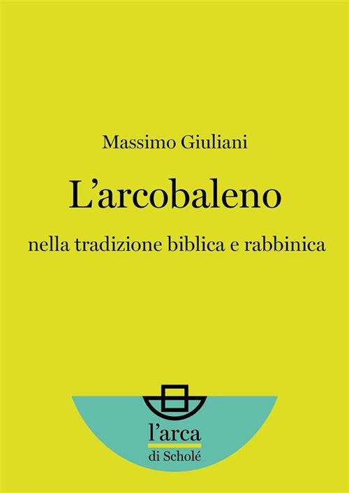 L'arcobaleno nella tradizione biblica e rabbinica - Massimo Giuliani - ebook