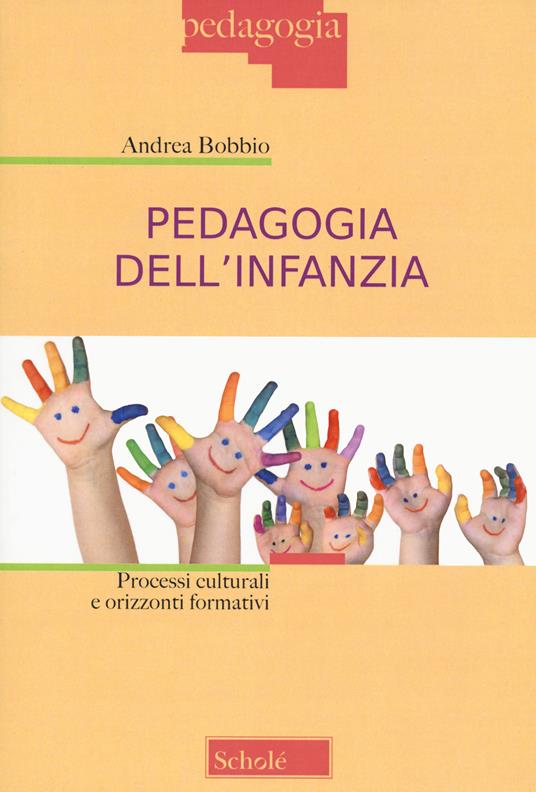 Pedagogia dell'infanzia. Processi culturali e orizzonti formativi - Andrea Bobbio - copertina