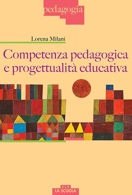 Competenza pedagogica e progettualità educativa - Lorena Milani - copertina