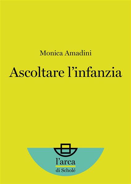 Ascoltare l'infanzia - Monica Amadini - ebook