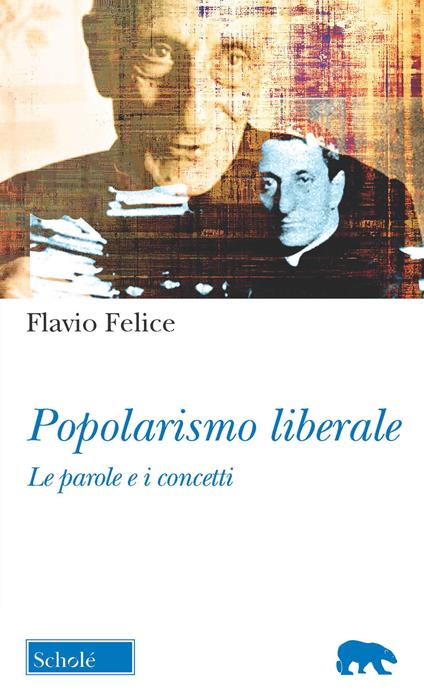 Popolarismo liberale. Le parole e i concetti - Flavio Felice - copertina