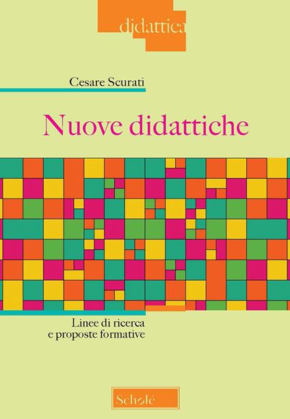 Nuove didattiche. Linee di ricerca e proposte formative. Nuova ediz. - Cesare Scurati - copertina