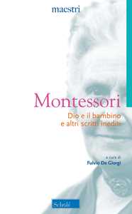 Libro Dio e il bambino e altri scritti inediti. Nuova ediz. Maria Montessori