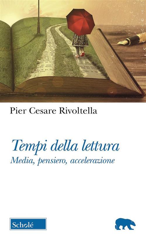 Tempi della lettura. Media, pensiero, accelerazione - Pier Cesare Rivoltella - ebook