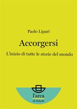 Accorgersi. L'inizio di tutte le storie del mondo