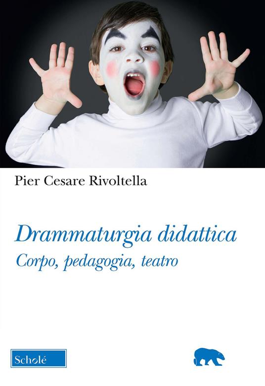 Drammaturgia didattica. Corpo, pedagogia, teatro - Pier Cesare Rivoltella - copertina