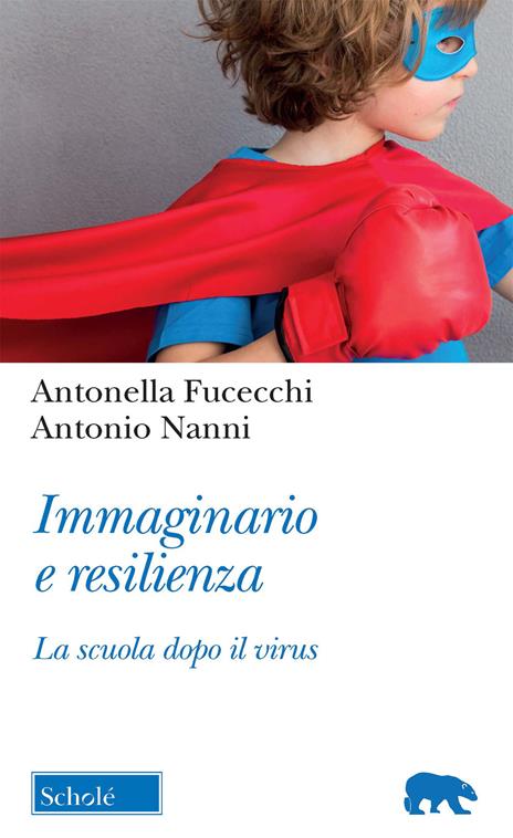 Immaginario e resilienza. La scuola dopo il virus - Antonella Fucecchi,Antonio Nanni - 2