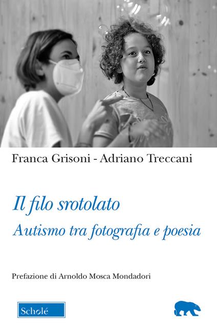Il filo srotolato. Autismo tra fotografia e poesia - Franca Grisoni,Adriano Treccani - copertina