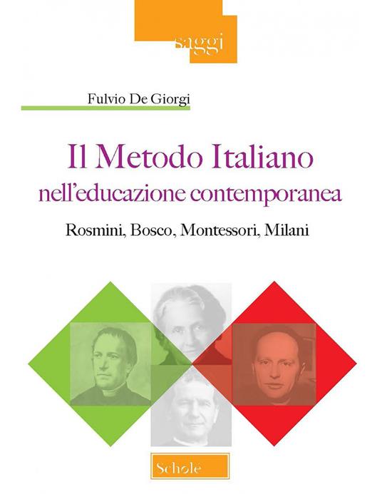 Il metodo italiano nell'educazione contemporanea. Rosmini, Bosco, Montessori, Milani - Fulvio De Giorgi - copertina
