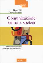 Comunicazione, cultura, società. L'approccio sociologico alla relazione comunicativa. Nuova ediz.