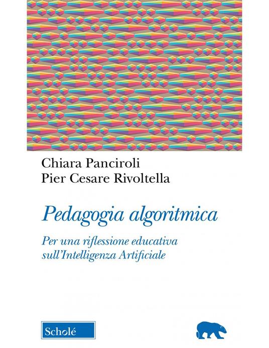 Pedagogia algoritmica. Per una riflessione educativa sull'Intelligenza Artificiale - Chiara Panciroli,Pier Cesare Rivoltella - copertina