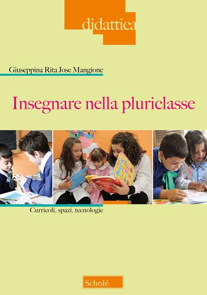 Insegnare nella pluriclasse. Curricoli, spazi e tecnologie - Giuseppina Rita Jose Mangione - copertina