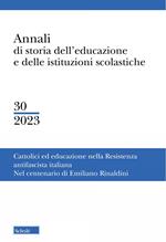 Annali di storia dell'educazione e delle istituzioni scolastiche (2023). Vol. 30: Cattolici e educazione nella resistenza antifascista italiana. Nel centenario di Emiliano Rinaldini