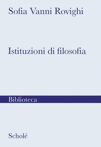 Istituzioni di filosofia. Nuova ediz. - Sofia Vanni Rovighi - copertina