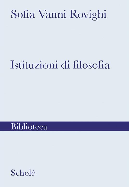 Istituzioni di filosofia. Nuova ediz. - Sofia Vanni Rovighi - copertina