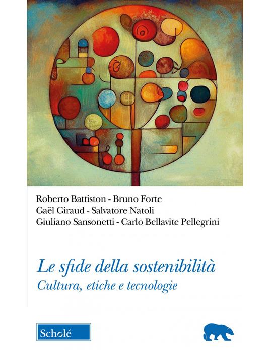 Le sfide della sostenibilità. Cultura, etiche e tecnologie - Salvatore Natoli,Giuliano Sansonetti,Bruno Forte - copertina