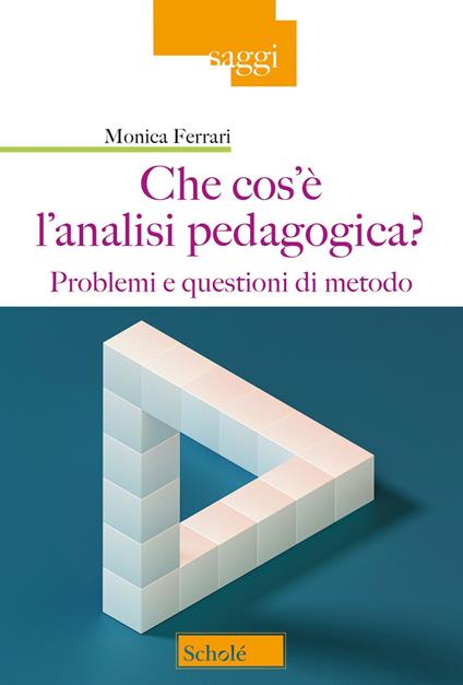 Che cos'è l'analisi pedagogica? Problemi e questioni di metodo - Monica Ferrari - copertina