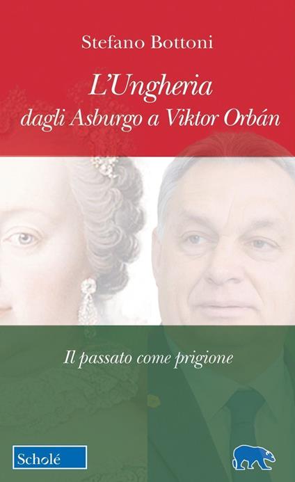 L'Ungheria dagli Asburgo a Viktor Orbán. Il passato come prigione - Stefano Bottoni - copertina