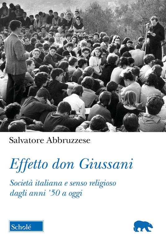 Effetto don Giussani. Società italiana e senso religioso dagli anni '50 a oggi - Salvatore Abbruzzese - copertina
