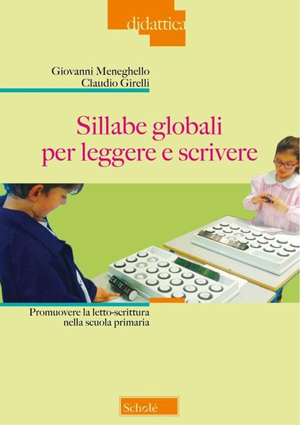 Sillabe globali per leggere e scrivere. Promuovere la letto-scrittura nella scuola primaria. Nuova ediz. - Giovanni Meneghello,Claudio Girelli - copertina