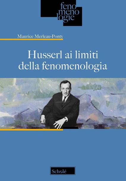 Husserl ai limiti della fenomenologia - Maurice Merleau-Ponty - copertina
