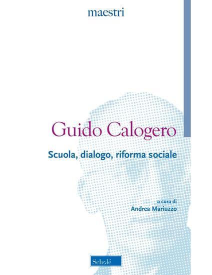 Scuola, dialogo, riforma sociale - Guido Calogero - copertina