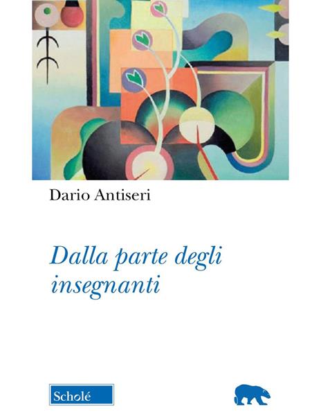 Dalla parte degli insegnanti. Nuova ediz. - Dario Antiseri - copertina