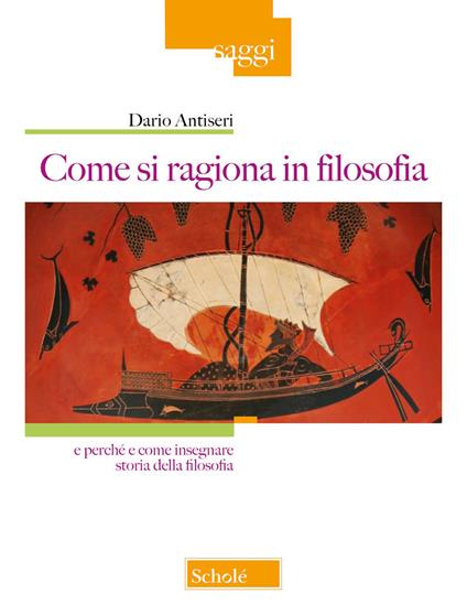 Come si ragiona in filosofia. E perché e come insegnare storia della filosofia. Nuova ediz. - Dario Antiseri - copertina