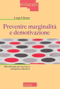 Libro Prevenire marginalità e demotivazione. Metodologie per una nuova emergenza educativa Luigi D'Alonzo