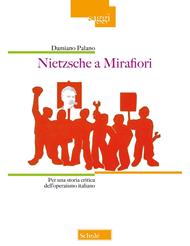 Nietzsche a Mirafiori. Per una storia critica dell'operaismo italiano