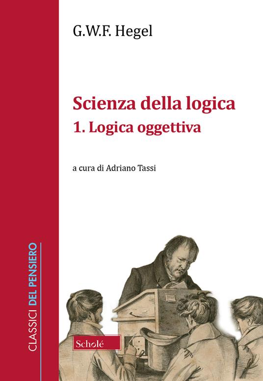 Scienza della logica. Vol. 1: Logica oggettiva - Friedrich Hegel - copertina