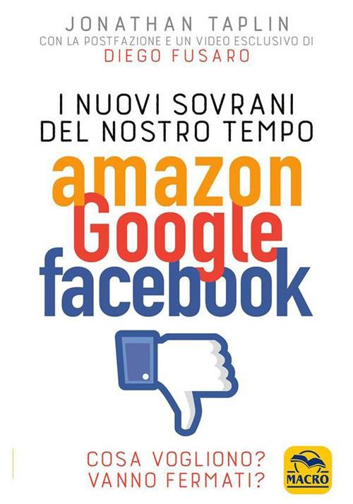 I nuovi sovrani del nostro tempo. Amazon, Google, Facebook. Cosa vogliono? Vanno fermati? - Jonathan Taplin - ebook