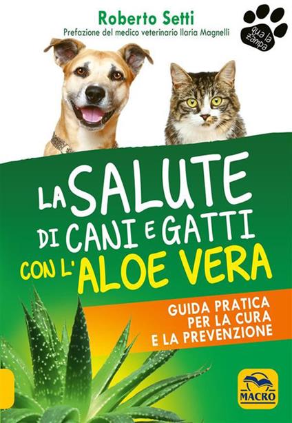 La salute di cani e gatti con l'aloe vera. Guida pratica per la cura e la prevenzione - Roberto Setti - ebook
