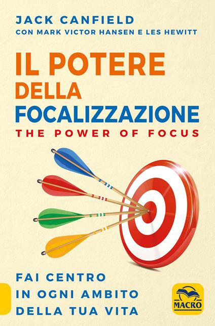 Il potere della focalizzazione. The power of focus. Fai centro in ogni ambito della tua vita - Jack Canfield,Mark Victor Hansen,Les Hewitt - copertina