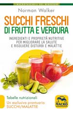 Succhi freschi di frutta e verdura. Ingredienti e proprietà nutritive per migliorare la salute e risolvere disturbi e malattie. Nuova ediz.