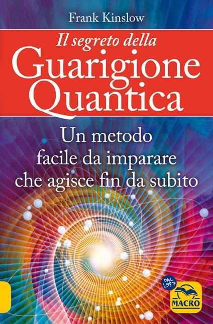 Il segreto della guarigione quantica. Un metodo facile da imparare che agisce fin da subito - Frank Kinslow - copertina