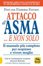 Attacco all'asma... e non solo. Il manuale più completo per respirare e vivere meglio, grazie alle rivoluzionarie scoperte del prof. Buteyko e di altri illustri scie