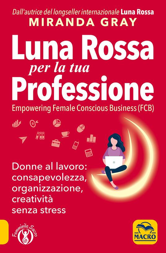 Luna Rossa per la tua professione. Donne al lavoro: consapevolezza, organizzazione, creatività senza stress - Miranda Gray - copertina
